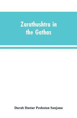 bokomslag Zarathushtra in the Gathas, and in the Greek and Roman classics / translated from the German of Drs. Geiger and Windischmann, with notes on M. Darmesteter's theory regarding the date of the Avesta,