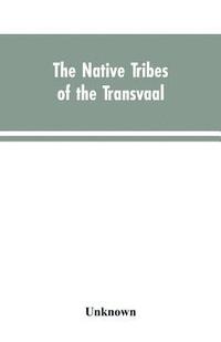 bokomslag The Native tribes of the Transvaal