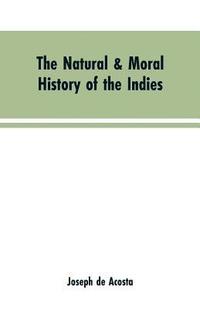 bokomslag The natural & moral history of the Indies VOL. I.