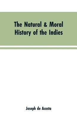 The natural & moral history of the Indies VOL. I. 1