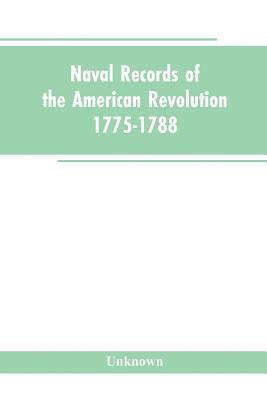 bokomslag Naval records of the American Revolution, 1775-1788. Prepared from the originals in the Library of Congress by Charles Henry Lincoln, of the Division of Manuscripts.