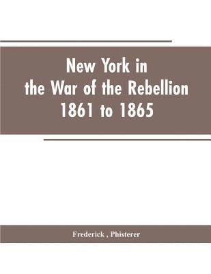 New York in the war of the rebellion, 1861 to 1865 1