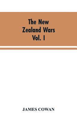 James Cowan - New Zealand wars; a history of the Maori campaigns and the pioneering period VOLUME I (1845-64), Häftad