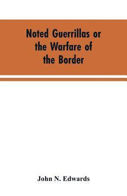 Noted Guerrillas or the Warfare of the Border 1
