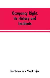 bokomslag Occupancy right, its history and incidents; together with an introduction dealing with land tenure in ancient India