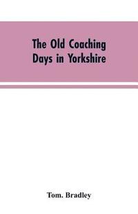bokomslag The old coaching days in Yorkshire
