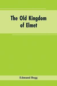 bokomslag The Old Kingdom of Elmet