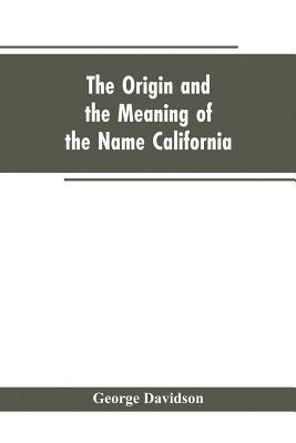 bokomslag The Origin and the Meaning of the Name California