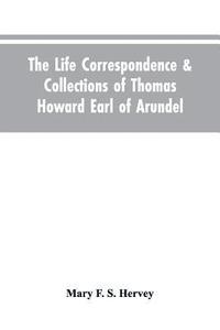 bokomslag The Life Correspondence & Collections of Thomas Howard Earl of Arundel, Father of Vertu in England