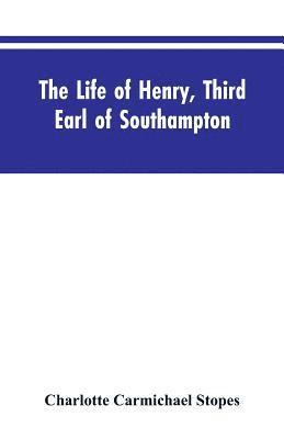 The Life of Henry, Third Earl of Southampton 1