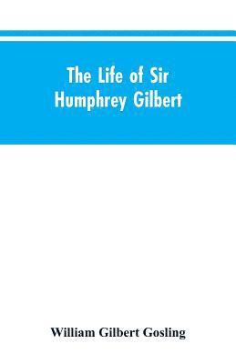 bokomslag The Life of Sir Humphrey Gilbert, England's First Empire Builder