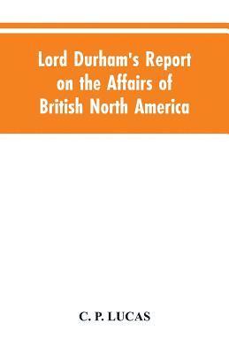 bokomslag Lord Durham's Report on the Affairs of British North America