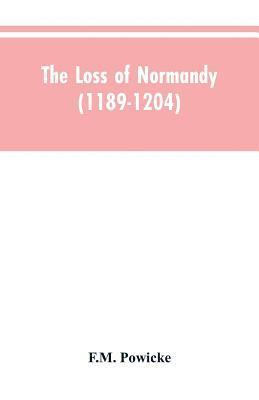 bokomslag loss of Normandy (1189-1204) Studies in the history of the Angevin empire