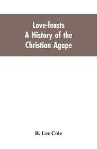 bokomslag Love-feasts; a history of the Christian agape