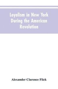 bokomslag Loyalism in New York during the American Revolution