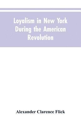 bokomslag Loyalism in New York during the American Revolution