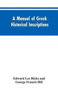 bokomslag A manual of Greek historical inscriptions