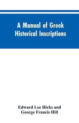 A manual of Greek historical inscriptions 1