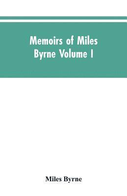 Memoirs of Miles Byrne Volume I 1