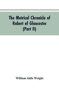bokomslag The metrical chronicle of Robert of Gloucester (Part II)