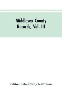 bokomslag Middlesex County Records, Vol. III
