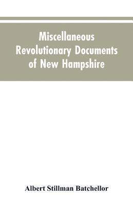 Albert Stillman Batchellor - Miscellaneous revolutionary documents of New Hampshire, Häftad