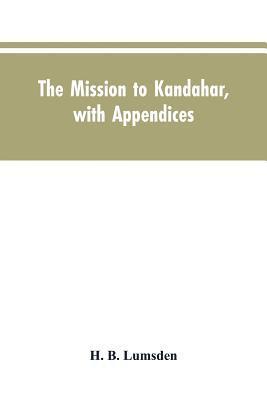 bokomslag The mission to Kandahar, with appendices