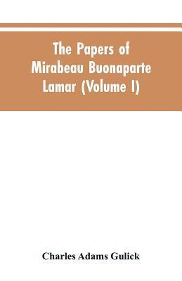The papers of Mirabeau Buonaparte Lamar (Volume I) 1