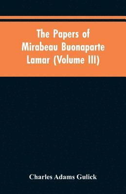 The papers of Mirabeau Buonaparte Lamar (Volume III) 1