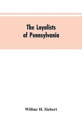 Wilbur H Siebert, Wilbur H. Siebert - Loyalists of Pennsylvania, Häftad