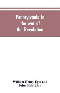 bokomslag Pennsylvania in the war of the revolution, battalions and line. 1775-1783