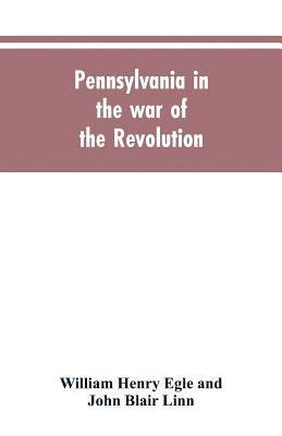 bokomslag Pennsylvania in the war of the revolution, battalions and line. 1775-1783