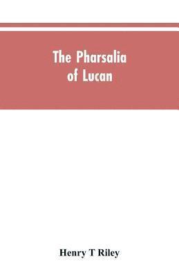 The Pharsalia of Lucan, literally translated into English prose with copious notes 1