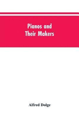 bokomslag Pianos and their makers