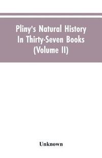 bokomslag Pliny's Natural history. In thirty-seven books (Volume II)