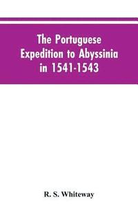 bokomslag The Portuguese Expedition To Abyssinia In 1541-1543, A Narrated By Castanhoso, With Some Contemporary Letters, The Short Account Of Bermudez, And Certain Extracts From Correa.