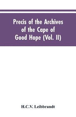 Precis of the Archives of the Cape of Good Hope 1