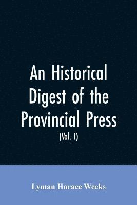An historical digest of the provincial press 1