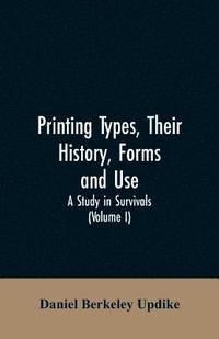 bokomslag Printing types, their history, forms, and use; a study in survivals (Volume I)