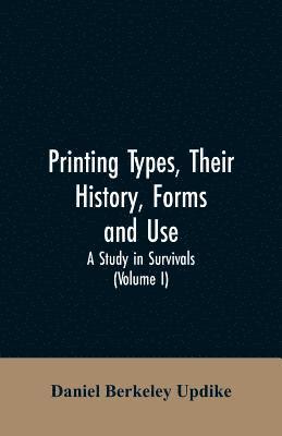 bokomslag Printing types, their history, forms, and use; a study in survivals (Volume I)