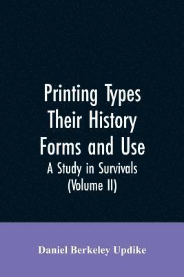 bokomslag Printing types, their history, forms, and use; a study in survivals (Volume II)