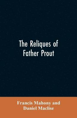 Francis Mahony, Daniel Maclise - reliques of Father Prout, Häftad
