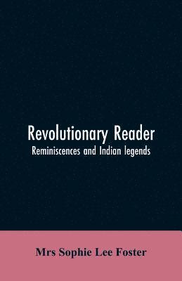 Revolutionary reader; reminiscences and Indian legends 1