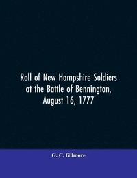 bokomslag Roll of New Hampshire Soldiers at the Battle of Bennington, August 16, 1777