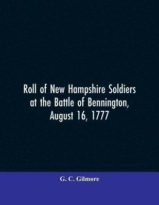 bokomslag Roll of New Hampshire Soldiers at the Battle of Bennington, August 16, 1777