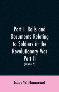 bokomslag Part I. Rolls and documents relating to soldiers in the revolutionary war. Part II. Miscellaneous provincial papers from 1629 to 1725. Volume IV