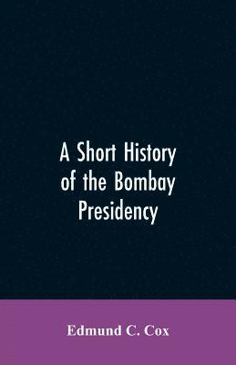 bokomslag A Short History of the Bombay Presidency