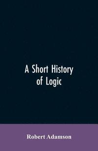bokomslag A short history of logic