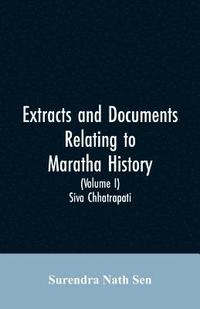 bokomslag Extracts and Documents relating to Maratha History. (Volume I)