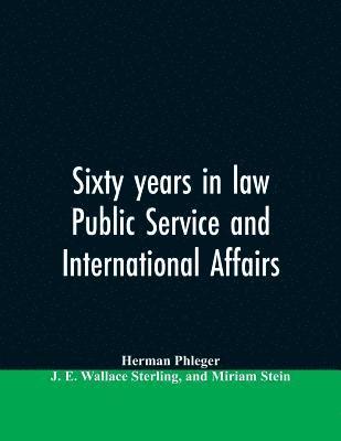 Sixty years in law, public service and international affairs 1